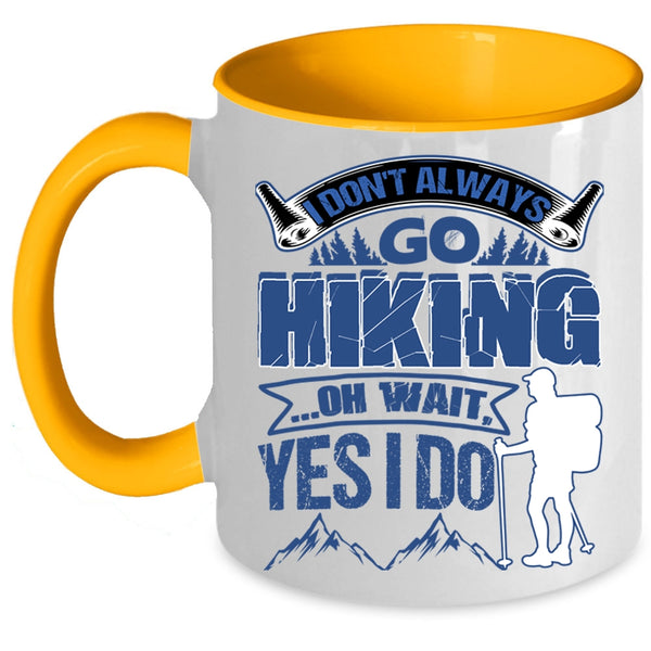 Best Gift For Hikers Coffee Mug, I Don't Always Go Hiking Accent Mug