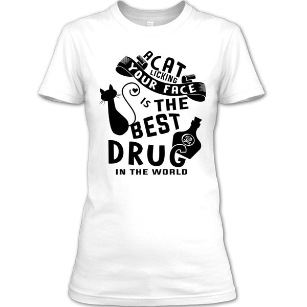 A Cat Licking Your Face Is The Drug In The World T Shirt, Cutest Cat T Shirt