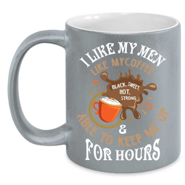 I Like My Men Like My Coffee Coffee Mug, I Love Coffee Coffee Cup