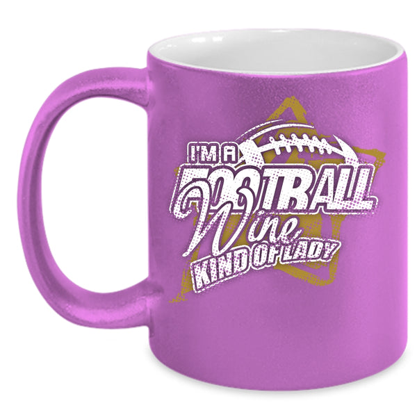 I'm A Football Wine Kind Of Lady Coffee Mug, Cool Girls Coffee Cup