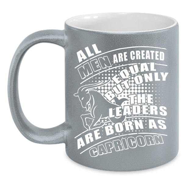 Only The Leaders Are Born As Capricorn Coffee Mug, Birthday Gift For Dad Coffee Cup