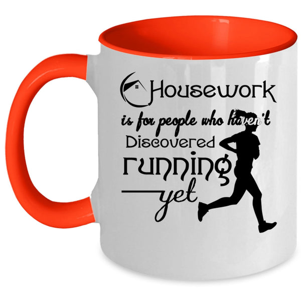 Haven't Discovered Running Yet Coffee Mug, Housework Is For People Accent Mug