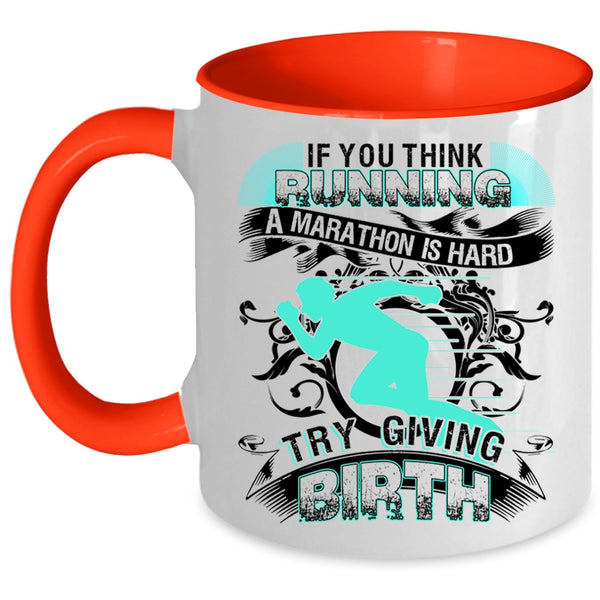 Try Giving Birth Coffee Mug, If You Think Running A Marathon Is Hard Accent Mug