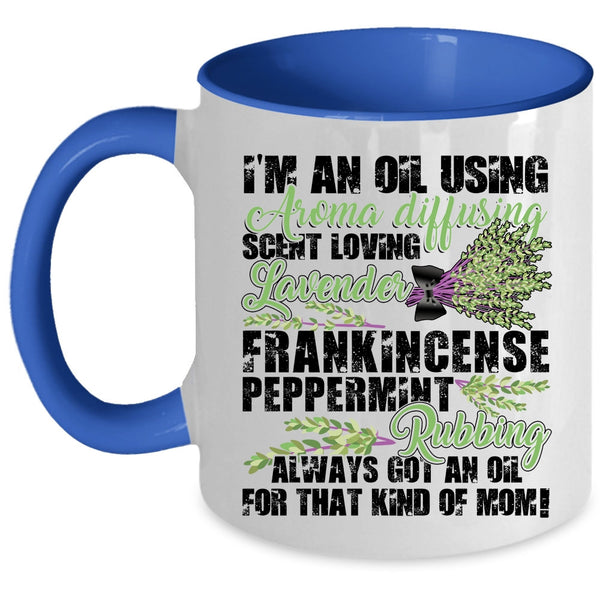 Got An Oil For That Kind Of Mom Coffee Mug, I'm An Oil Using Accent Mug