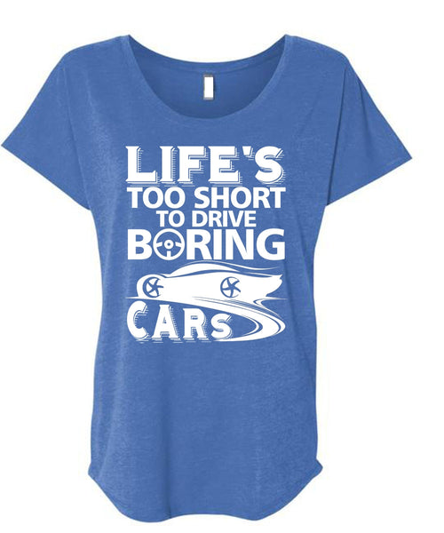 Life's Too Short To Drive Boring Cars T Shirt, Being A Driver T Shirt, Cool Shirt (Ladies' Triblend Dolman Sleeve)