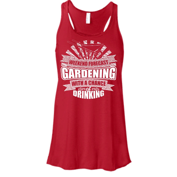 Weekend Forecast Gardening T Shirt, With A Chance Of Drinking Tank Top