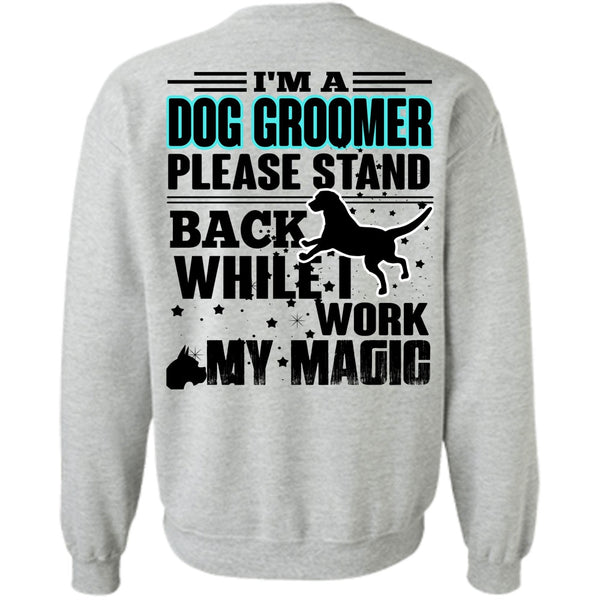 I Love My Dog T Shirt, I'm A Dog Groomer Sweatshirt