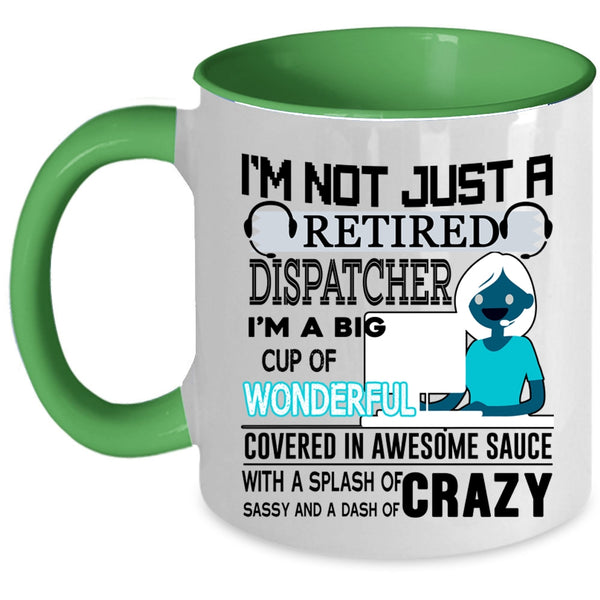 Crazy Dispatcher Coffee Mug, I'm Not Just A Retired Dispatcher Accent Mug