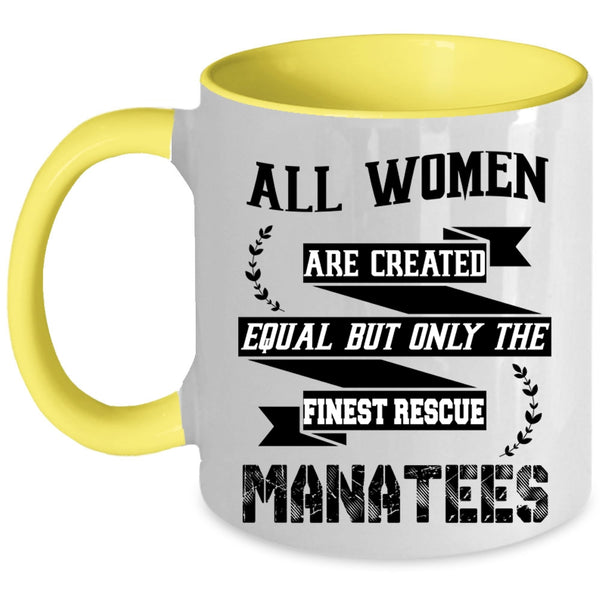 Only The Finest Rescue Manatees Coffee Mug, All Women Are Created Equal Accent Mug