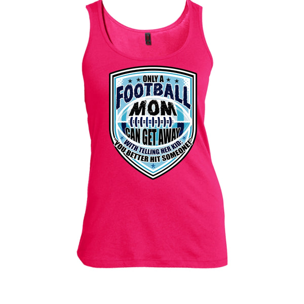 Only A Football Mom T Shirt, Sporty Mom Tank Top