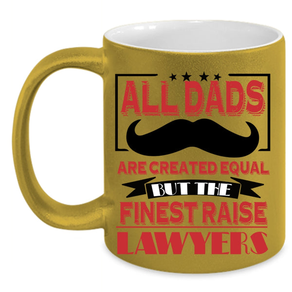 The Finest Raise Lawyers Coffee Mug, All Dads Are Created Equal Accent Mug