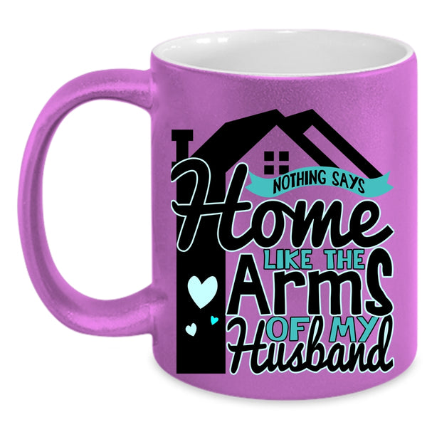 Beautiful Wife Coffee Mug, Home Like The Arms Of My Husband Accent Mug