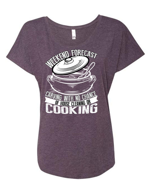 Weekend Forecast Carving T Shirt, House Cleaning Or Cooking T Shirt, Cool Shirt (Ladies' Triblend Dolman Sleeve)