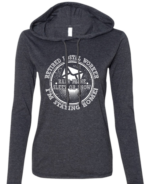 Retired Postal Worker T Shirt, I'm Staying Home T Shirt (Anvil Ladies Ringspun Hooded)