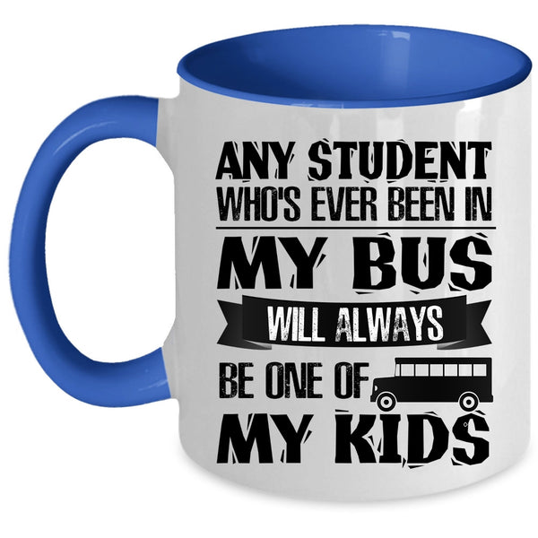 My Kids Coffee Mug, Any Student Who's Ever Been In My Bus Accent Mug