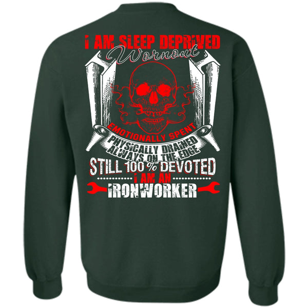 Sleep Deprived Worn Out T Shirt, I Love Ironworker Sweatshirt