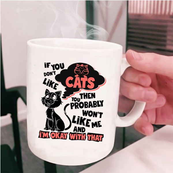 You Won't Like Me Coffee Mug, If You Don't Like Cats Cup