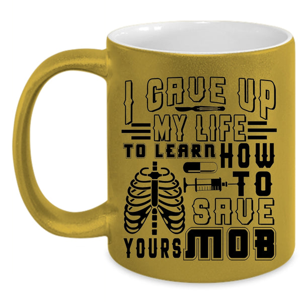 Awesome Nurses Coffee Mug, I Gave Up My Life To Learn Accent Mug