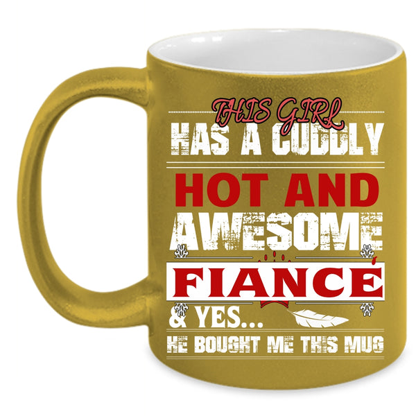 This Girl Has A Hot And Awesome Fiance Coffee Mug, Married Coffee Cup