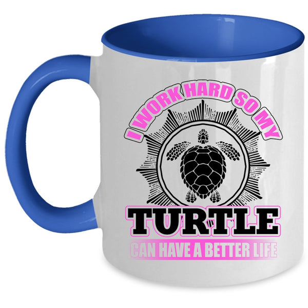 So My Turtle Can Have A Better Life Coffee Mug, I Work Hard Accent Mug