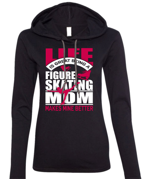 Figure Skating Mom T Shirt, Life Is Great T Shirt (Anvil Ladies Ringspun Hooded)