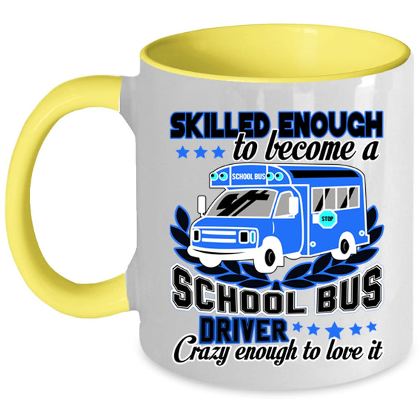Crazy Enough To Love It Coffee Mug, Become A School Bus Driver Accent Mug