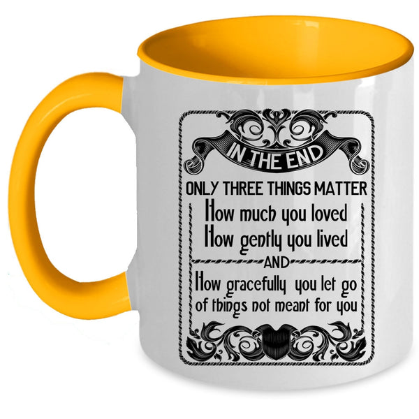 How Gently You Lived Coffee Mug, Only Three Things Matter How Much You Loved Accent Mug
