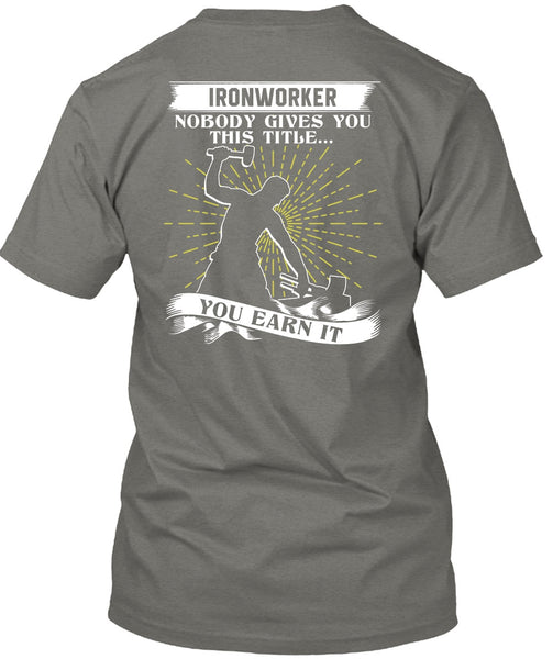 Ironworker Nobody Gives T Shirt, Being An Ironworker T Shirt