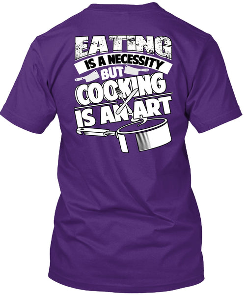 Eating Is A Necessity T Shirt, Cooking Is An Art T Shirt