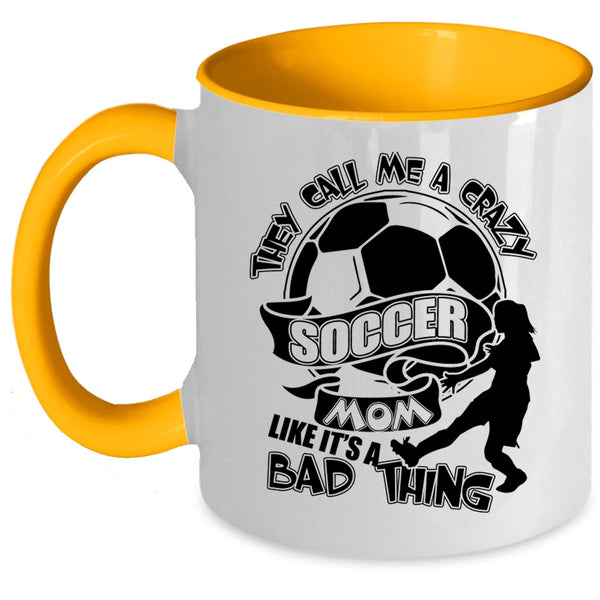 Crazy Soccer Mom Coffee Mug, They Call Me A Crazy Soccer Mom Accent Mug