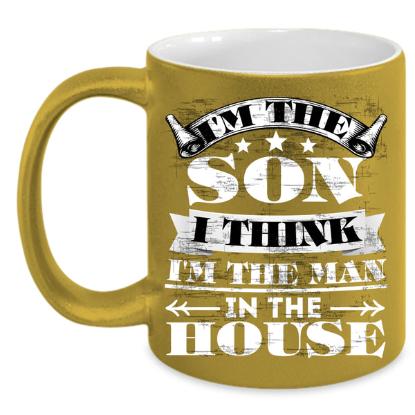 I'm The Son Coffee Mug, I'm The Man In The House Coffee Cup