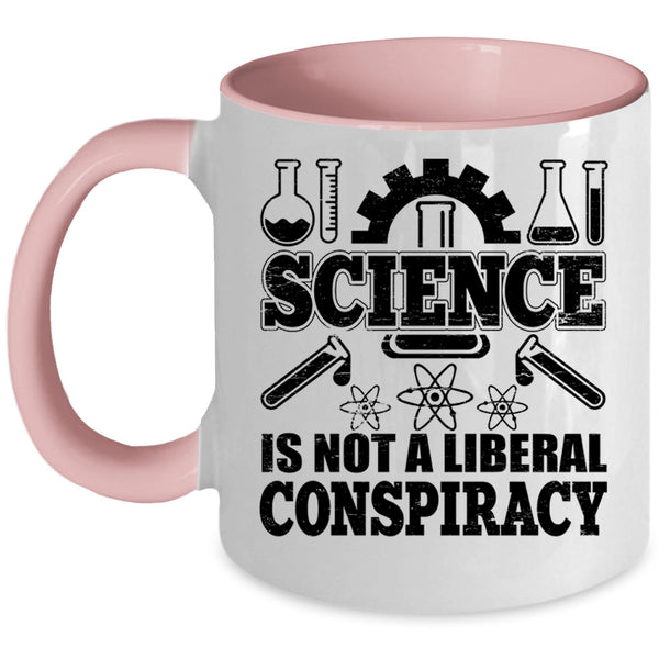 Awesome Scientist Coffee Mug, Science Is Not A Liberal Conspiracy Accent Mug