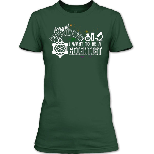 Forget Princess T Shirt, I Want To Be A Scientist T Shirt