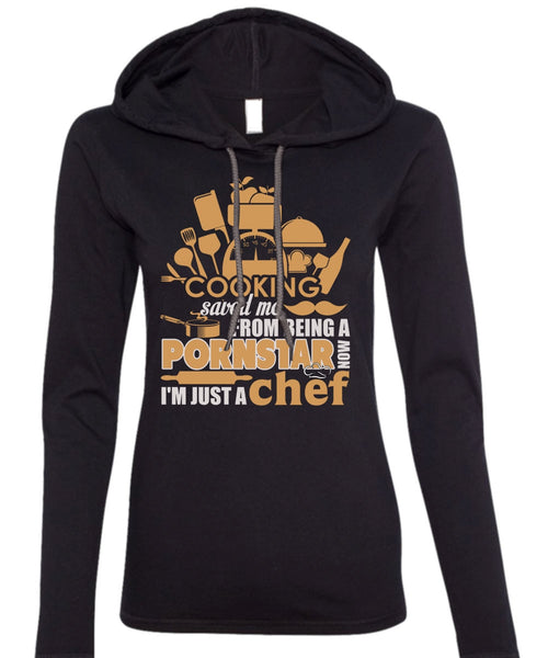 Cooking Saved Me T Shirt, I'm Just A Chef T Shirt (Anvil Ladies Ringspun Hooded)