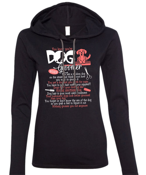 You Know You're A Dog Groomer T Shirt, You're Another Dog T Shirt (Anvil Ladies Ringspun Hooded)