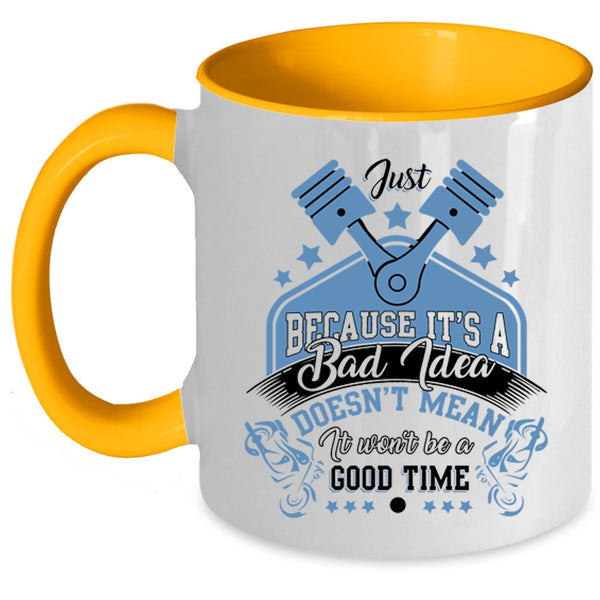It Won't Be A Good Time Coffee Mug, It's A Bad Idea Accent Mug