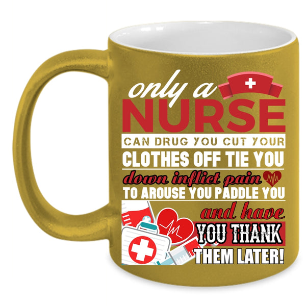 Only A Nurse Can Drug Coffee Mug, Best Nurse Ever Coffee Cup