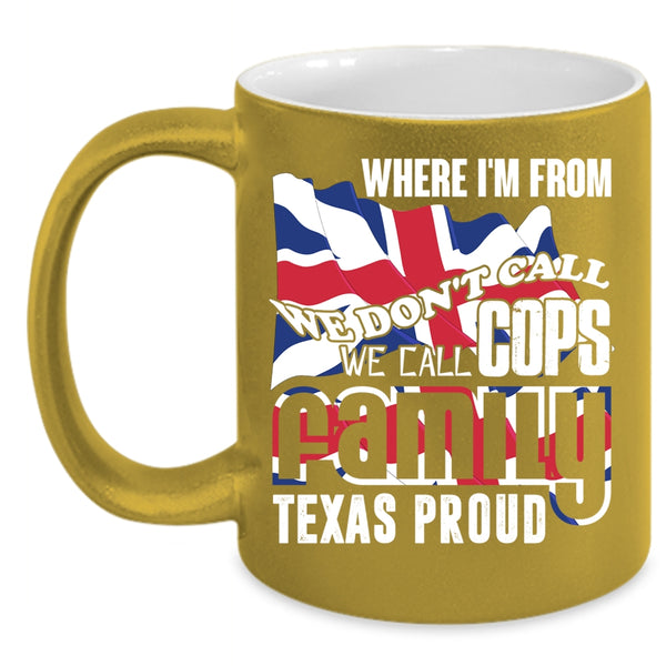 We Call Cops Family Texas Proud Coffee Mug, American Flag Coffee Cup