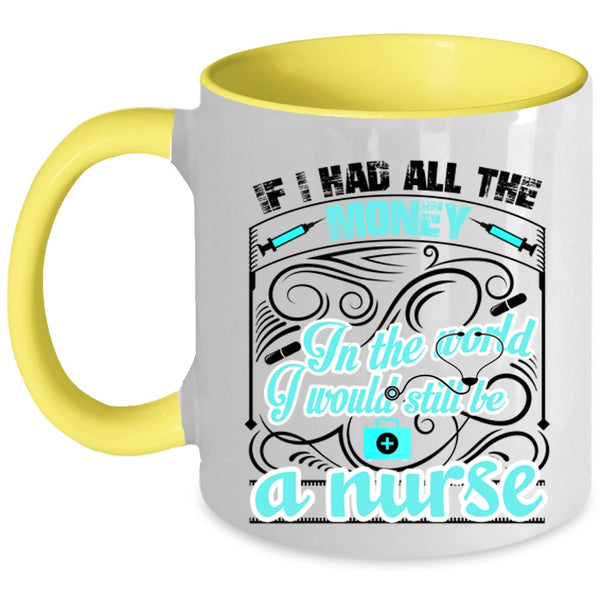Cute Nurses Coffee Mug, I Would Still Be A Nurse Accent Mug