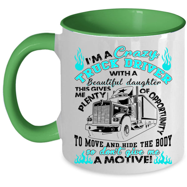 My Beautiful Daughter Coffee Mug, I'm A Crazy Truck Driver Accent Mug