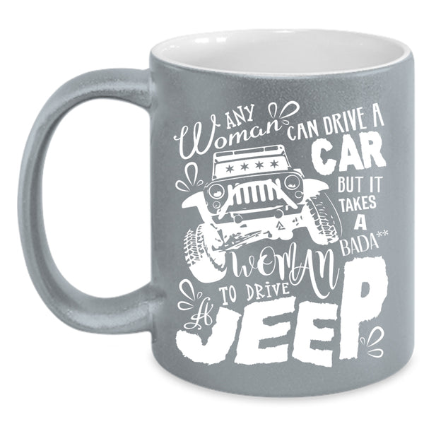 Any Woman Can Drive A Car Coffee Mug, Cool Woman Drive A Jeep Coffee Cup