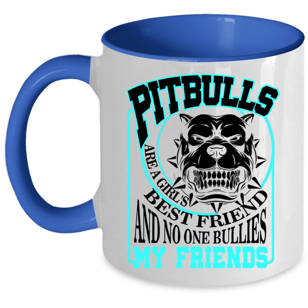My Friends Coffee Mug, Pitbulls Are A Girl's Best Friend Accent Mug