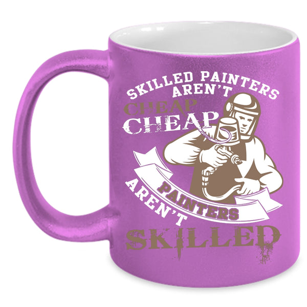Skilled Painters Aren't Cheap Coffee Mug, Cheap Painters Aren't Skilled Coffee Cup