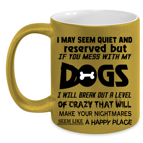 Cool Dog Lovers Coffee Mug, Don't Mess With My Dogs Accent Mug