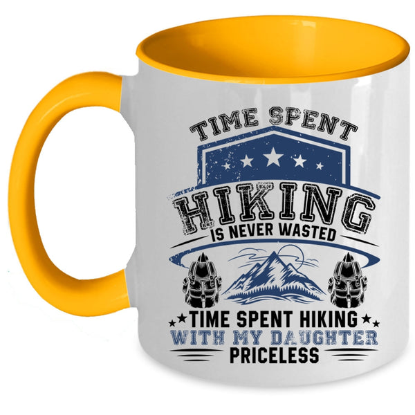 Time Spent Hiking With My Daughter Priceless Coffee Mug, Time Spent Hiking Is Never Wasted Accent Mug
