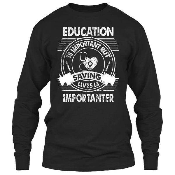Education Is Important T Shirt, But Saving Lives Is Importanter T Shirt