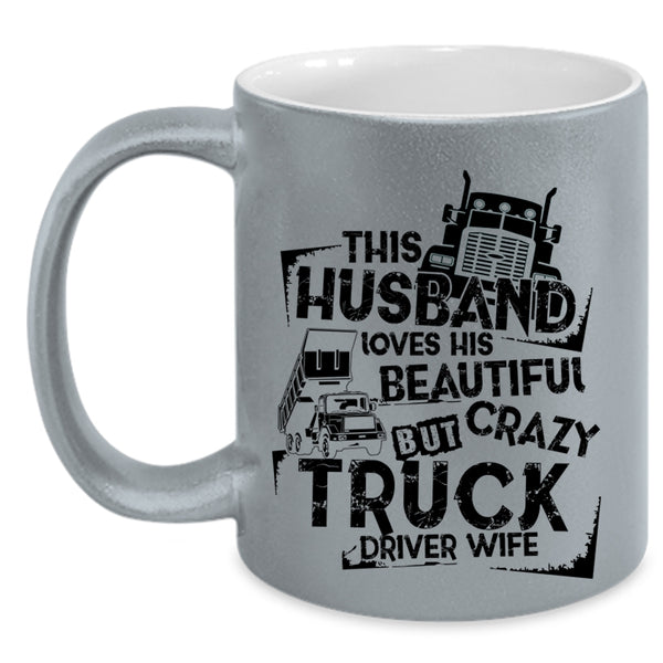 Crazy Trucker Coffee Mug, This Husband Loves His Truck Driver Wife Accent Mug