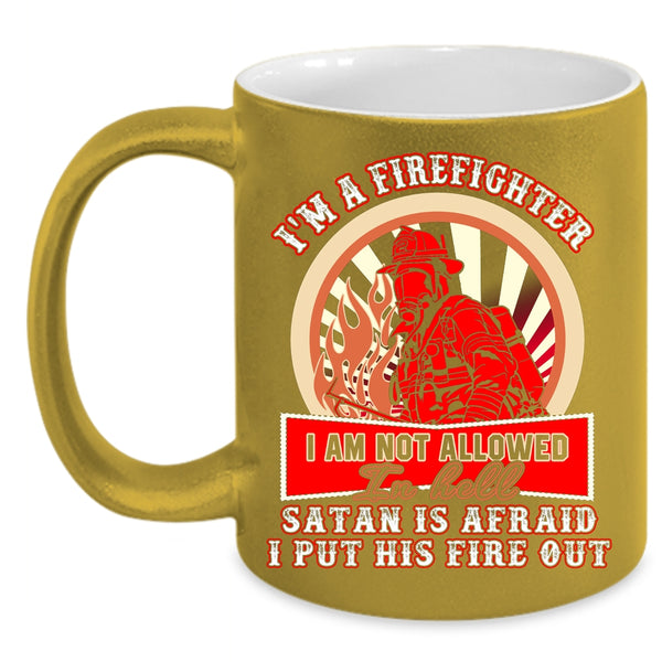 I'm A Firefighter Coffee Mug, Awesome Gift For Firefighter Coffee Cup