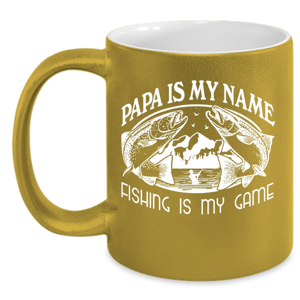 Papa Is My Name Coffee Mug, Fishing Is My Game Coffee Cup