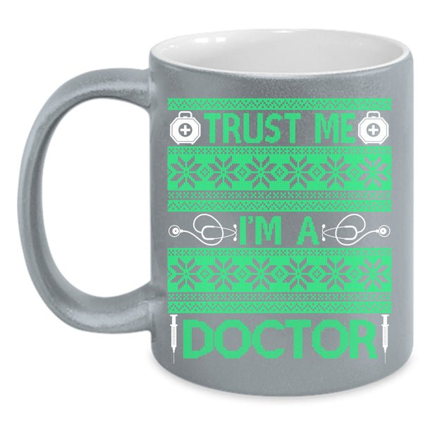 Trust Me I'm A Doctor Coffee Mug, Winter Holiday  Coffee Cup